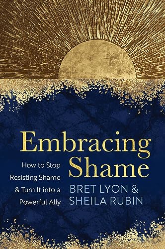 cover image Embracing Shame: How to Stop Resisting Shame and Turn It into a Powerful Ally 