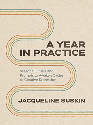 cover image A Year of Practice: Seasonal Rituals and Prompts to Awaken Cycles of Creative Expression