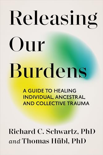 cover image Releasing Our Burdens: A Guide to Healing Individual, Ancestral, and Collective Trauma
