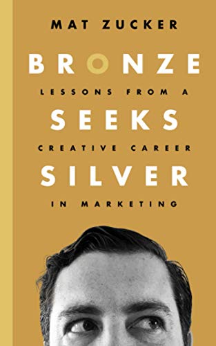 cover image Bronze Seeks Silver: Lessons from a Creative Career in Marketing