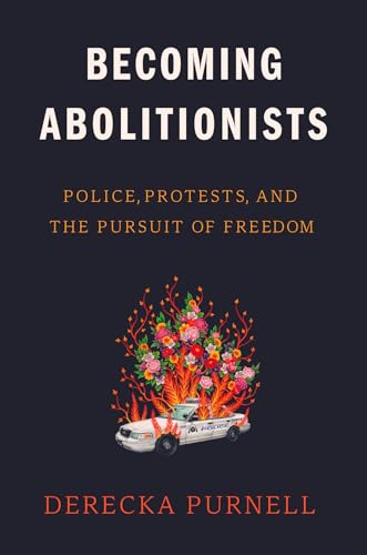 cover image Becoming Abolitionists: Police, Protests, and the Pursuit of Freedom