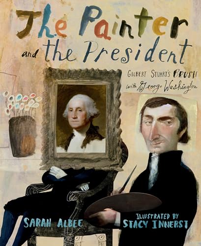 cover image The Painter and the President: Gilbert Stuart’s Brush with George Washington