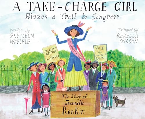 cover image A Take-Charge Girl Blazes a Trail to Congress: The Story of Jeannette Rankin