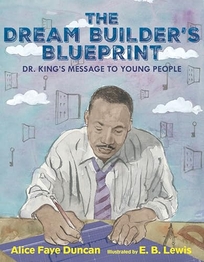The Dream Builder’s Blueprint: Dr. King’s Message to Young People
