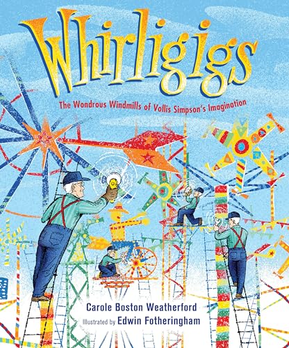 cover image Whirligigs: The Wondrous Windmills of Vollis Simpson’s Imagination