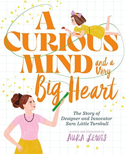 cover image A Curious Mind and a Very Big Heart: The Story of Designer and Innovator Sara Little Turnbull 