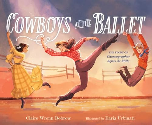 cover image Cowboys at the Ballet: The Story of Choreographer Agnes de Mille