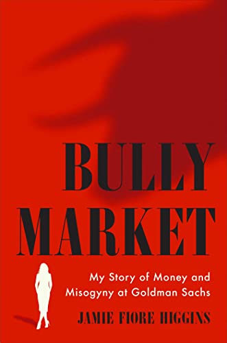 cover image Bully Market: My Story of Money and Misogyny at Goldman Sachs