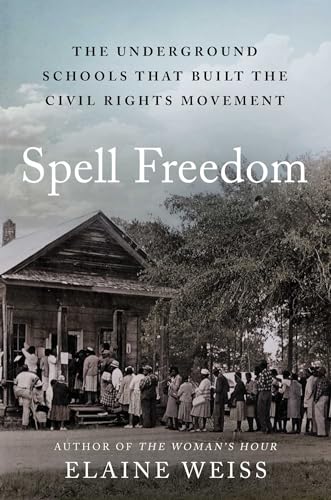 cover image Spell Freedom: The Underground Schools that Built the Civil Rights Movement