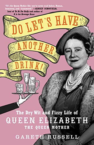 cover image Do Let’s Have Another Drink: The Dry Wit and Fizzy Life of Queen Elizabeth the Queen Mother