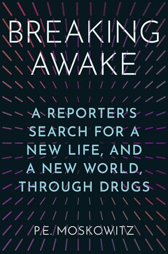 cover image Breaking Awake: A Reporter’s Search for a New Life, and a New World, Through Drugs