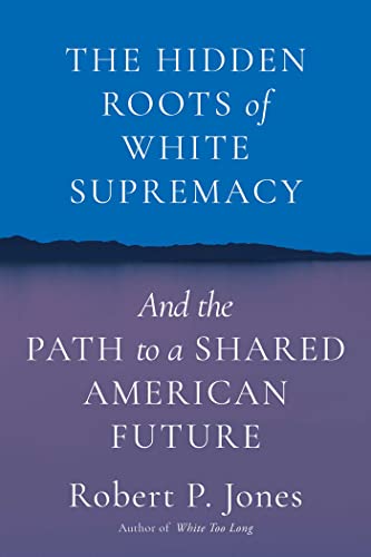 cover image The Hidden Roots of White Supremacy: And the Path to a Shared American Future
