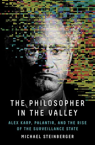 cover image The Philosopher in the Valley: Alex Karp, Palantir, and the Rise of the Surveillance State