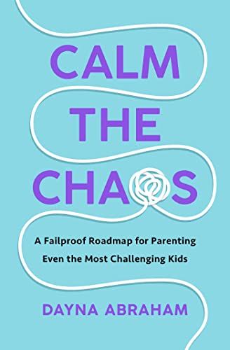 cover image Calm the Chaos: A Fail-Proof Road Map for Parenting Even the Most Challenging Kids 