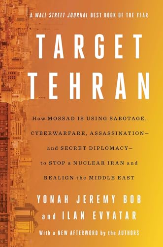 cover image Target Tehran: How Israel Is Using Sabotage, Cyberwarfare, Assassination—and Secret Diplomacy—to Stop a Nuclear Iran and Create a New Middle East