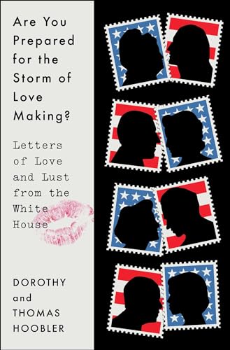 cover image Are You Prepared for the Storm of Lovemaking? Letters of Love and Lust from the White House