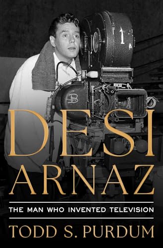cover image Desi Arnaz: The Man Who Invented Television
