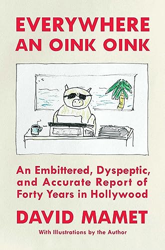 cover image Everywhere an Oink Oink: An Embittered, Dyspeptic and Accurate Report of Forty Years in Hollywood