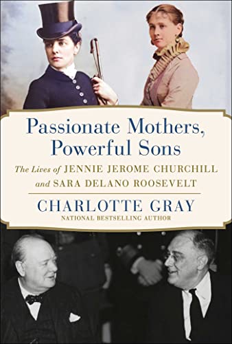 cover image Passionate Mothers, Powerful Sons: The Lives of Jennie Jerome Churchill and Sara Delano Roosevelt