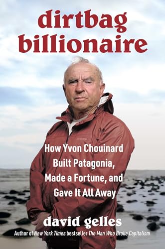 cover image Dirtbag Billionaire: How Yvon Chouinard Built Patagonia, Made a Fortune, and Gave It All Away