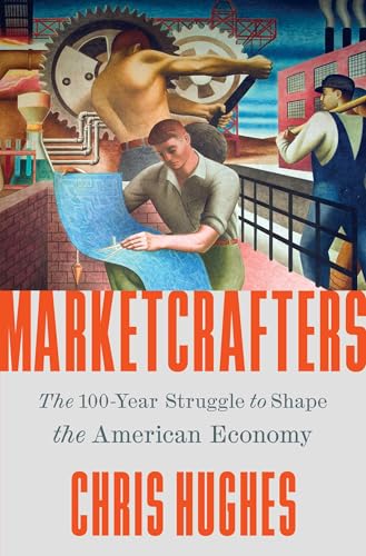 cover image Marketcrafters: The 100-Year Struggle to Shape the American Economy