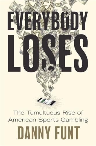 cover image Everybody Loses: The Tumultuous Rise of American Sports Gambling