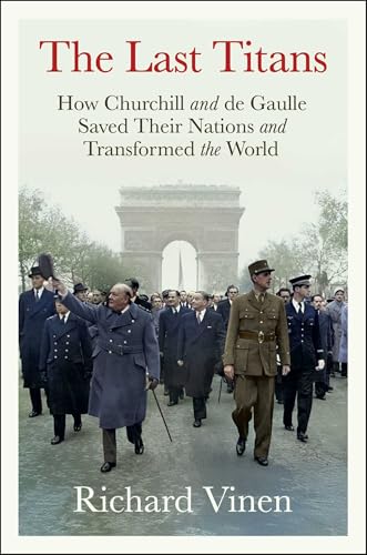 cover image The Last Titans: How Churchill and de Gaulle Saved Their Nations and Transformed the World