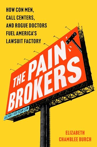 cover image The Pain Brokers: How Con Men, Call Centers, and Rogue Doctors Fuel America’s Lawsuit Factory