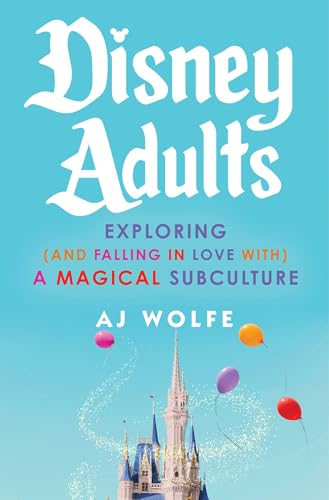 cover image Disney Adults: Exploring (and Falling in Love with) a Magical Subculture