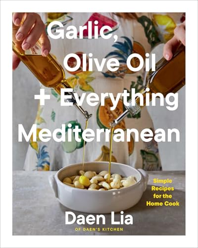 cover image Garlic, Olive Oil + Everything Mediterranean: Simple Recipes for the Home Cook