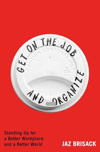 cover image Get On the Job And Organize: Standing Up for a Better Workplace and a Better World