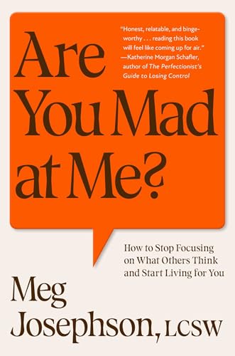 cover image Are You Mad at Me? How to Stop Focusing on What Others Think and Start Living for You