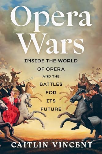cover image Opera Wars: Inside the World of Opera and the Battles for Its Future