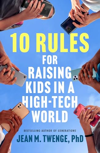 cover image 10 Rules for Raising Kids in a High-Tech World: How Parents Can Stop Smartphones, Social Media, and Gaming from Taking Over Their Children’s Lives