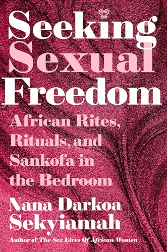 cover image Seeking Sexual Freedom: African Rites, Rituals, and Sankofa in the Bedroom