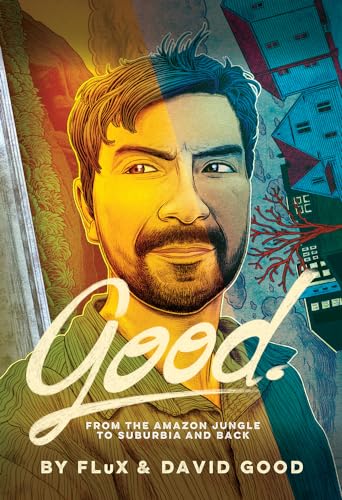 cover image Good: From the Amazon Jungle to Suburbia and Back