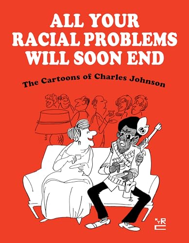 cover image All Your Racial Problems Will Soon End: The Cartoons of Charles Johnson