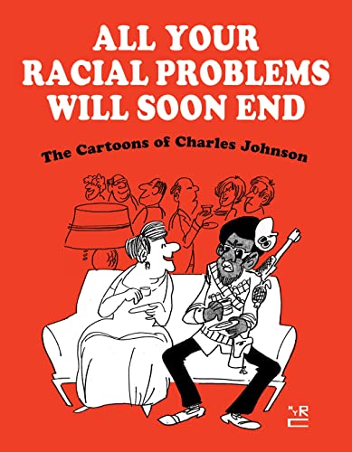 cover image All Your Racial Problems Will Soon End: The Cartoons of Charles Johnson
