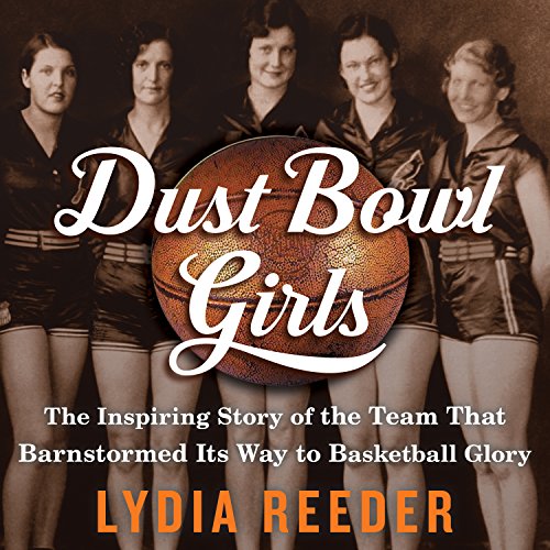 cover image Dust Bowl Girls: The Inspiring Story of the Team that Barnstormed its Way to Basketball Glory