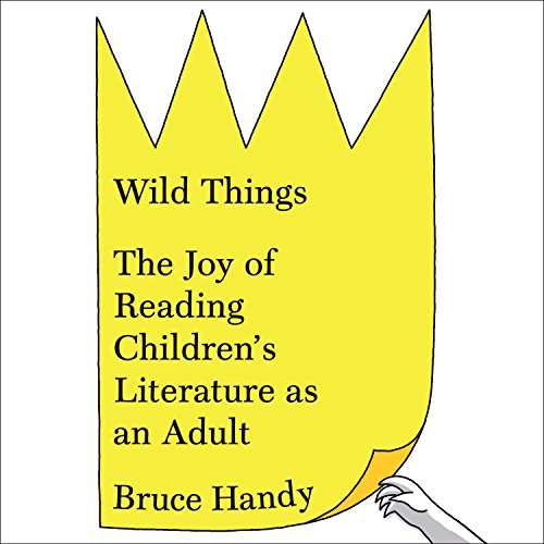 cover image Wild Things: The Joy of Reading Children’s Literature as an Adult