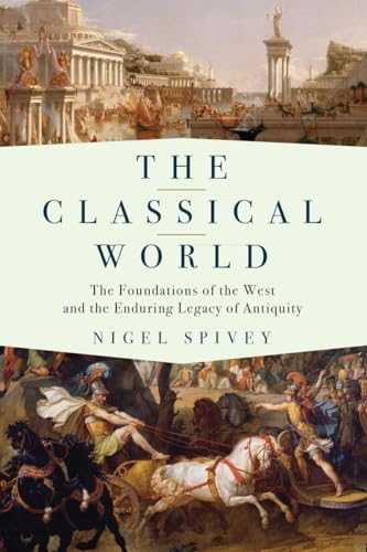 cover image The Classical World: The Foundations of the West and the Enduring Legacy of Antiquity