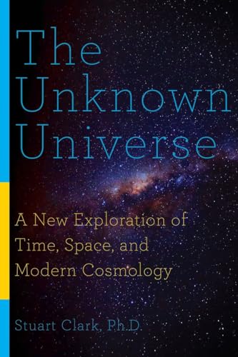 cover image The Unknown Universe: A New Exploration of Time, Space, and Modern Cosmology