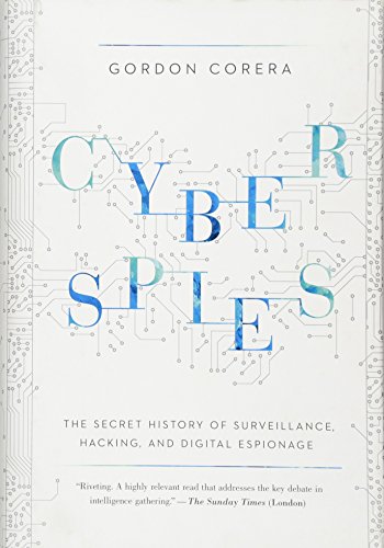 cover image Cyberspies: The Secret History of Surveillance, Hacking, and Digital Espionage 