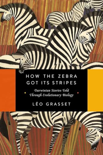 cover image How the Zebra Got Its Stripes: Darwinian Stories Told Through Evolutionary Biology