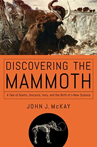 cover image Discovering the Mammoth: A Tale of Giants, Unicorns, Ivory, and the Birth of a New Science