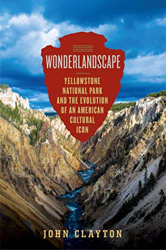 cover image Wonderlandscape: Yellowstone National Park and the Evolution of an American Cultural Icon