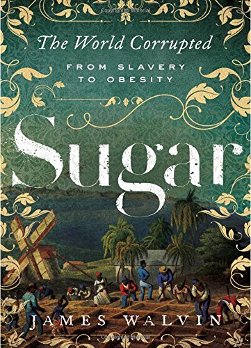 cover image Sugar: The World Corrupted from Slavery to Obesity