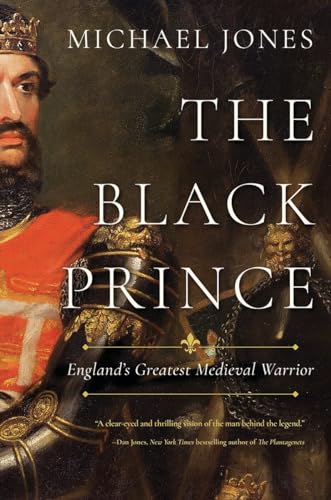cover image The Black Prince: England’s Greatest Medieval Warrior