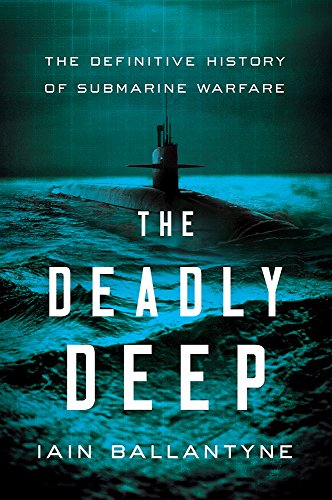 cover image The Deadly Deep: The Definitive History of Submarine Warfare 