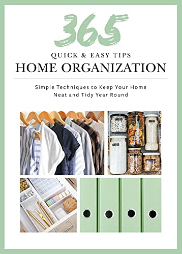 cover image 365 Quick & Easy Tips: Home Organization: Simple Techniques to Keep Your Home Neat and Tidy Year Round